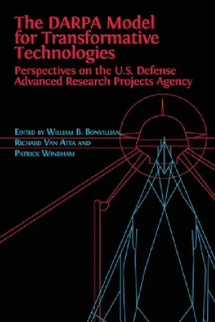 The DARPA Model for Transformative Technologies (English, William Boone Bonvillian | Richard Van Atta | Patrick Windham)