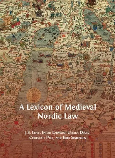 A Lexicon of Medieval Nordic Law (English, Jeffrey Love | Inger Larsson | Djärv Ulrika)