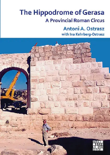 The Hippodrome of Gerasa (English, Antoni A. Ostrasz†)