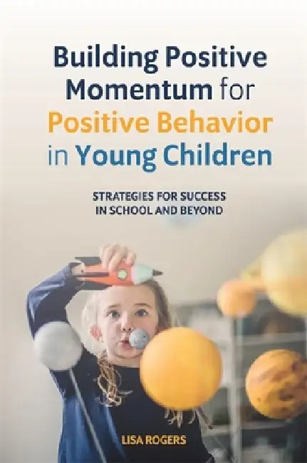 Building Positive Momentum for Positive Behavior in Young Children (English, Lisa Rogers)
