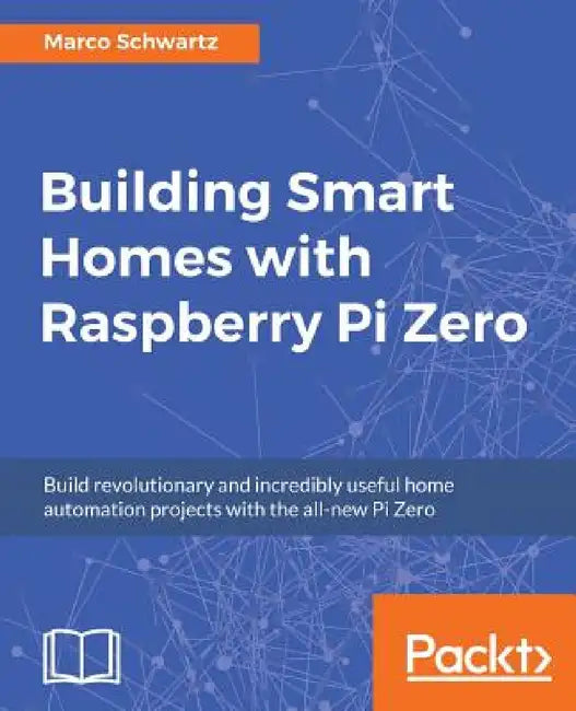 Building Smart Homes with Raspberry Pi Zero (English, Marco Schwartz)