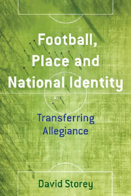 Football, Place and National Identity (English, David Storey)