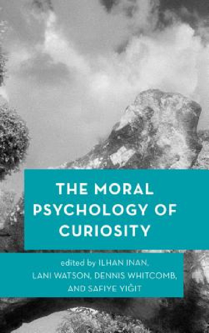 Moral Psychology of Curiosity (English, Ilhan Inan | Lani Watson | Dennis Whitcomb)