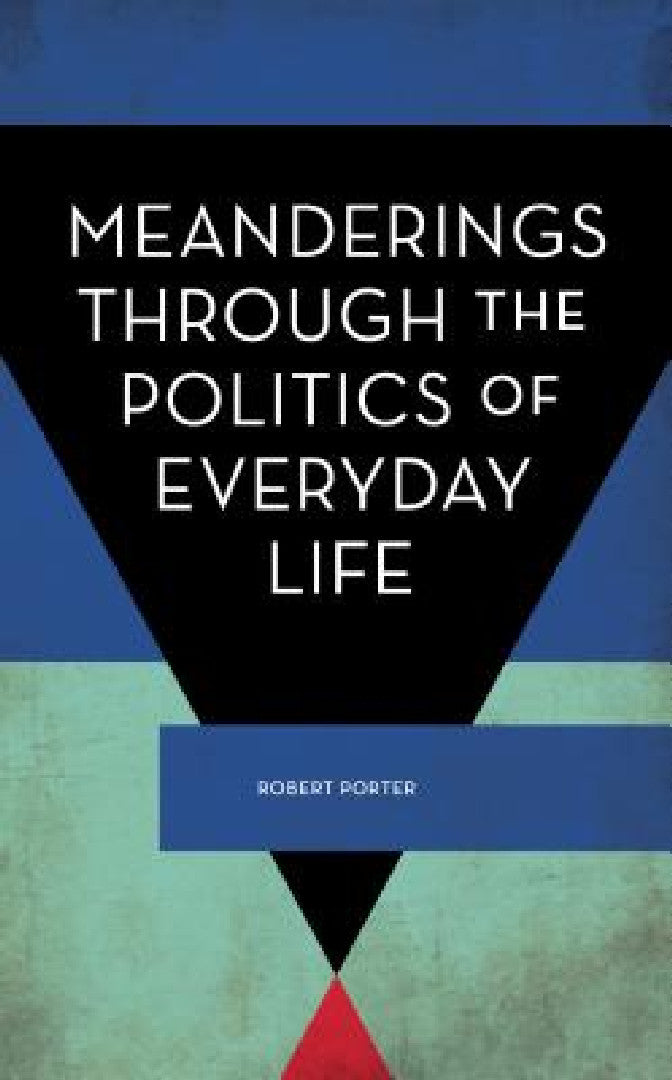 Meanderings Through the Politics of Everyday Life (English, Robert Porter)