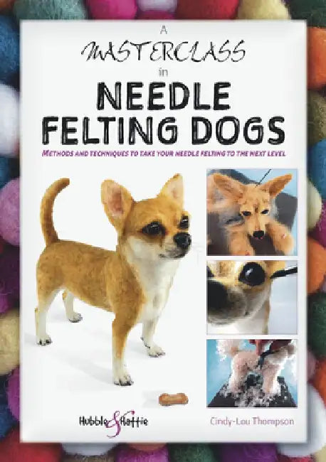 A Masterclass in Needle Felting Dogs (English, Cindy-Lou Thompson)