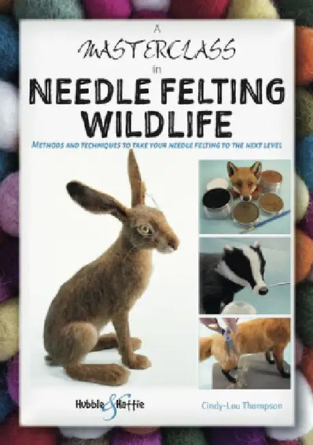A Masterclass in Needle Felting Wildlife (English, Cindy-Lou Thompson)