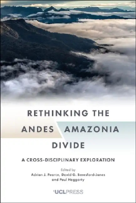 Rethinking the Andes-Amazonia Divide (English, Adrian J. Pearce | David G. Beresford-Jones | Paul Heggarty)