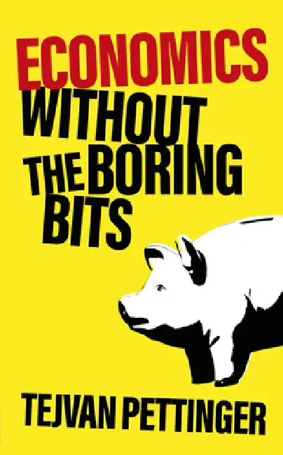 Economics Without the Boring Bits (English, Tejvan Pettinger)