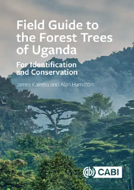 Field Guide to the Forest Trees of Uganda (English, James Kalema | Alan Hamilton)