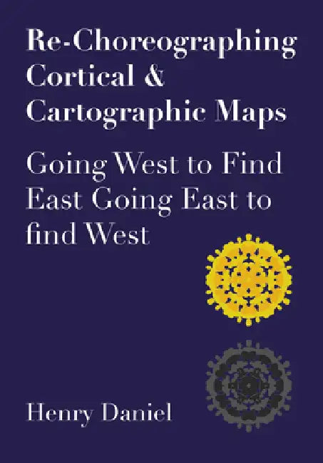 Re-Choreographing Cortical & Cartographic Maps (English, Henry Daniel)