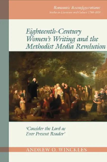 Eighteenth-Century Women's Writing and the Methodist Media Revolution (English, Andrew O. Winckles)