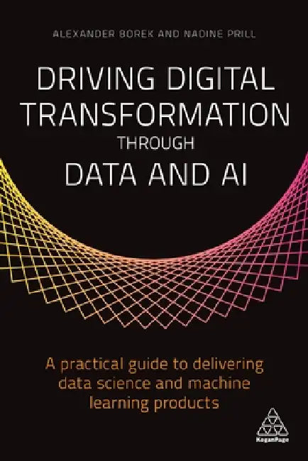 Driving Digital Transformation Through Data and AI (English, Alexander Borek | Nadine Prill)