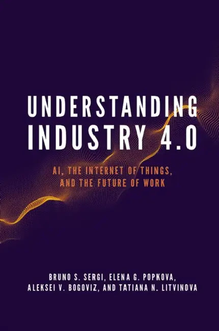 Understanding Industry 4.0 (English, Bruno S. Sergi | Elena G. Popkova | Aleksei V. Bogoviz)