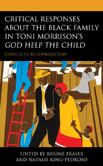 Critical Responses About the Black Family in Toni Morrison's God Help the Child (English, Rhone Fraser | Natalie King-Pedroso | Na'imah Ford)