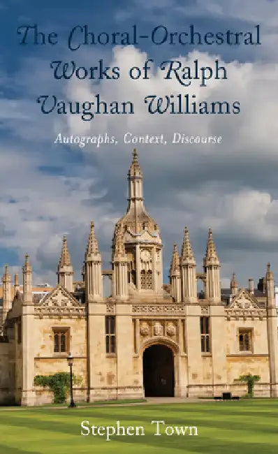 Choral-Orchestral Works of Ralph Vaughan Williams (English, Stephen Town)