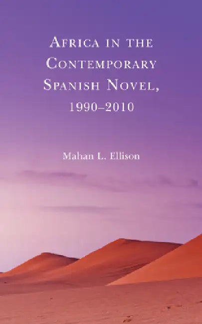 Africa in the Contemporary Spanish Novel, 1990-2010 (English, Mahan L. Ellison)