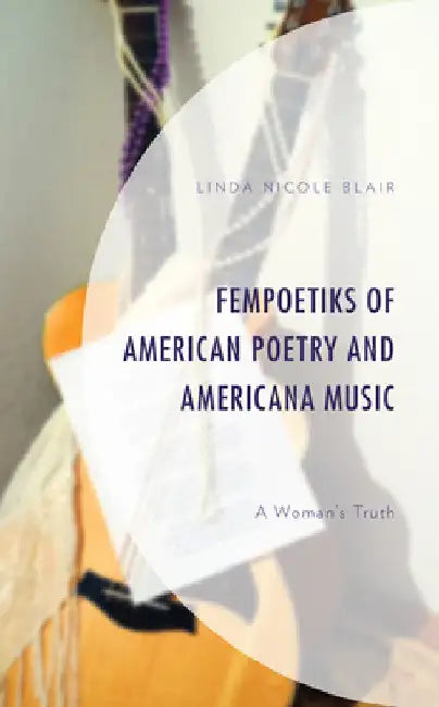 FemPoetiks of American Poetry and Americana Music (English, Linda Nicole Blair)