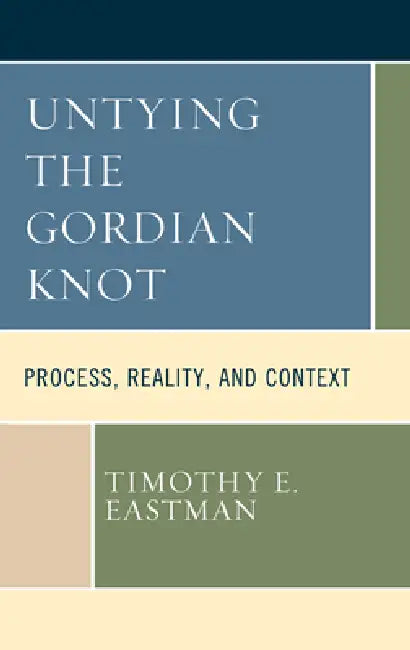 Untying the Gordian Knot (English, Timothy E. Eastman)