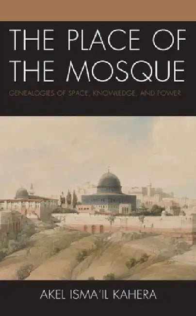 Place of the Mosque (English, Akel Ismail Kahera)
