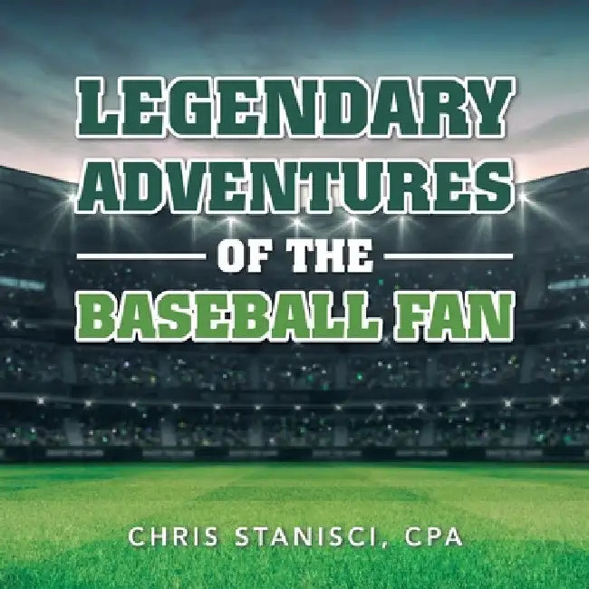 Legendary Adventures of the Baseball Fan (English, Chris Stanisci Cpa)