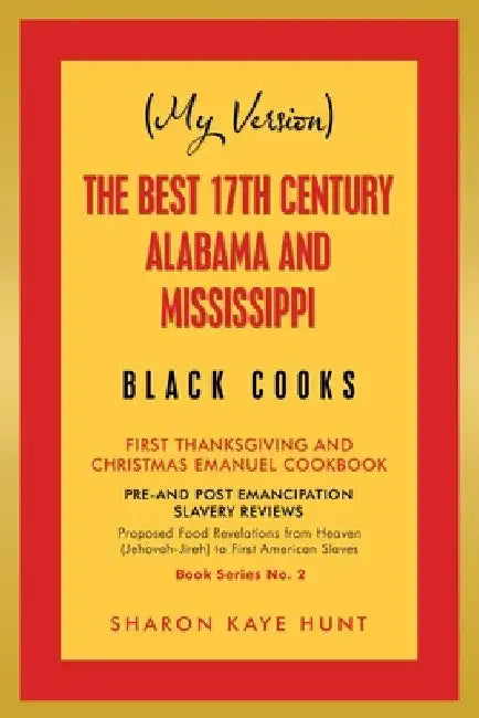 (My Version) the Best 17Th Century Alabama and Mississippi Black Cooks (English, Sharon Kaye Hunt)