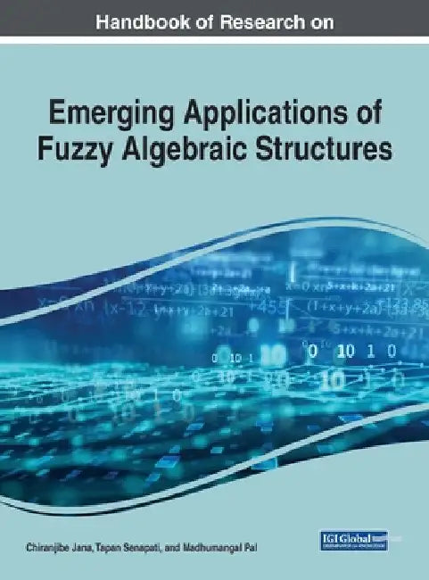 Handbook of Research on Emerging Applications of Fuzzy Algebraic Structures (English, Chiranjibe Jana | Tapan Senapati | Madhumangal Pal)