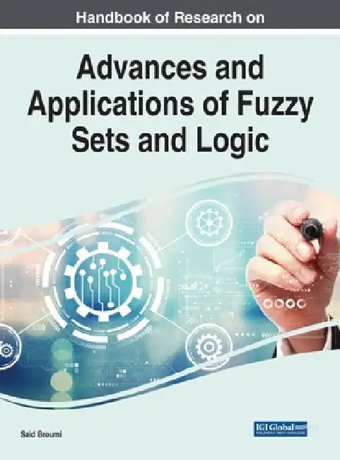 Handbook of Research on Advances and Applications of Fuzzy Sets and Logic (English, Said Broumi)