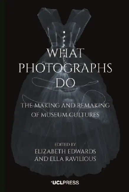 What Photographs Do (English, Elizabeth Edwards | Ella Ravilious)