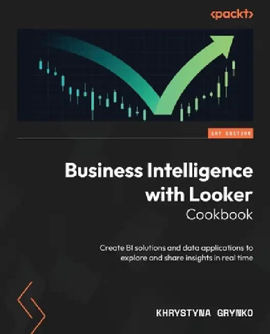 Business Intelligence with Looker Cookbook (English, Khrystyna Grynko)