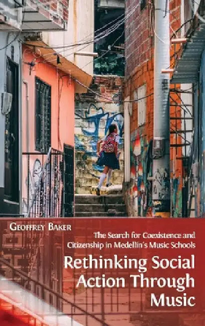 Rethinking Social Action through Music (English, Geoffrey Baker)
