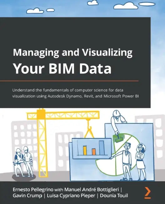 Managing and Visualizing Your BIM Data (English, Ernesto Pellegrino | Manuel André Bottiglieri | Gavin Crump)
