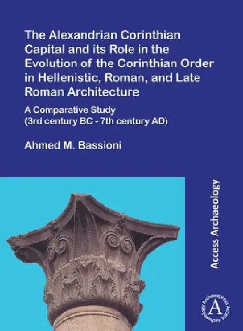 The Alexandrian Corinthian Capital and its Role in the Evolution of the Corinthian Order in Hellenis (English, Ahmed M. Bassioni)