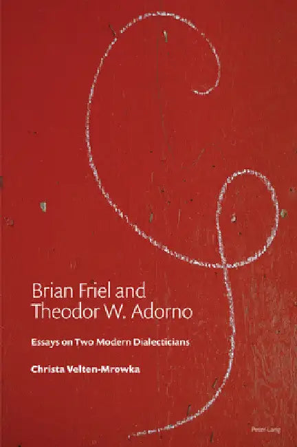 Brian Friel and Theodor W. Adorno (English, Christa Mrowka)