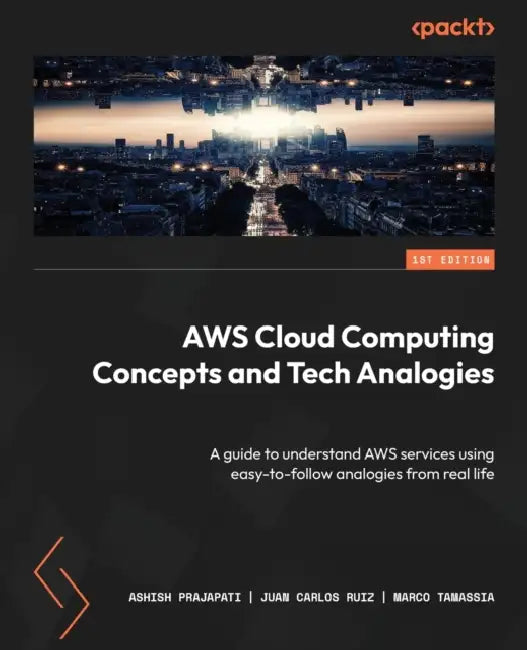 AWS Cloud Computing Concepts and Tech Analogies (English, Ashish Prajapati | Juan Carlos Ruiz | Marco Tamassia)