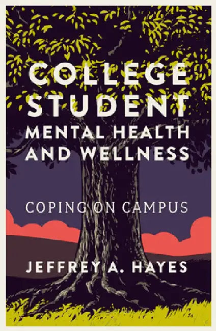 College Student Mental Health and Wellness (English, Jeffrey A. Hayes)