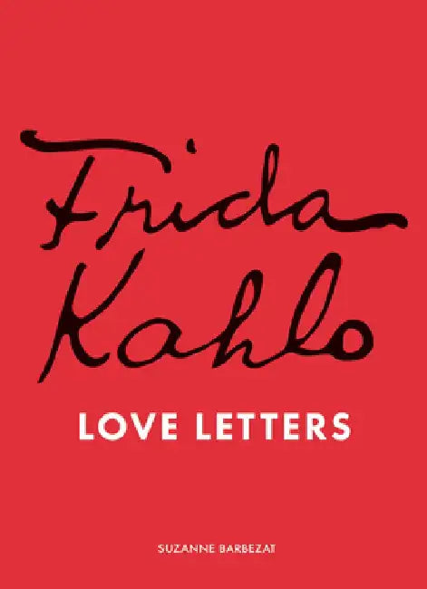 Frida Kahlo's Love Letters (English, Suzanne Barbezat)