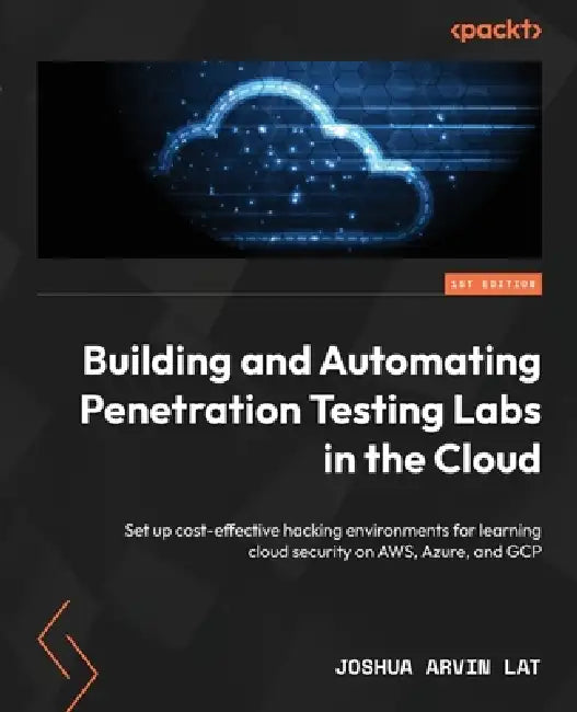 Building and Automating Penetration Testing Labs in the Cloud (English, Joshua Arvin Lat)