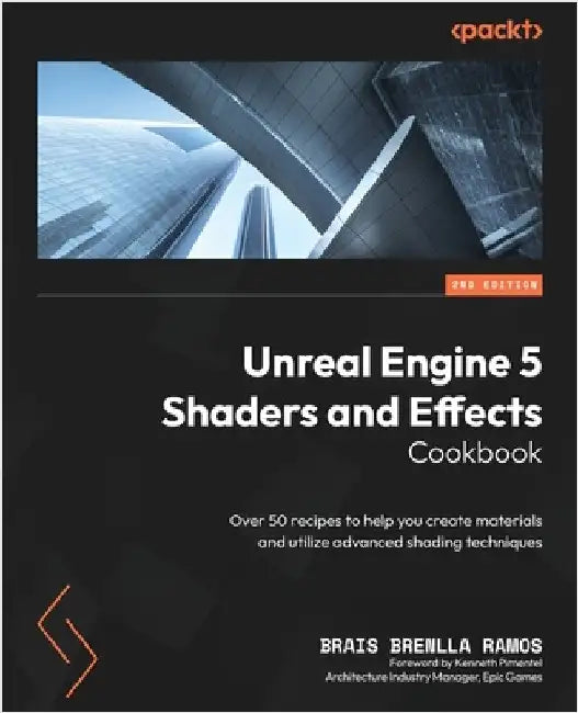 Unreal Engine 5 Shaders and Effects Cookbook - Second Edition (English, Brais Brenlla Ramos | Kenneth Pimentel)