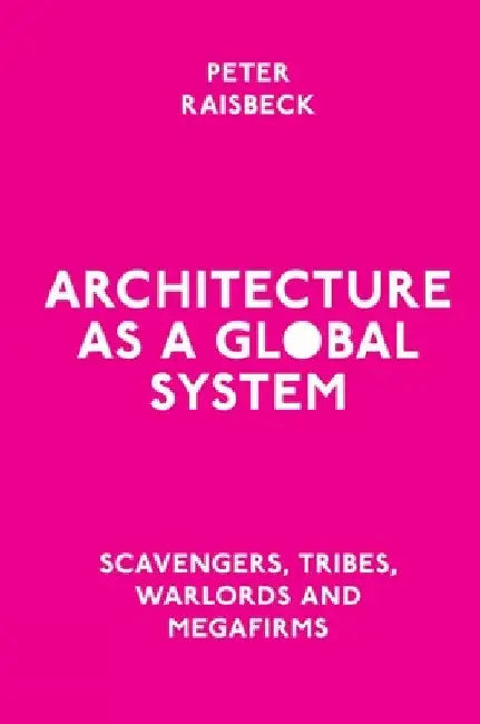 Architecture as a Global System (English, Peter Raisbeck)
