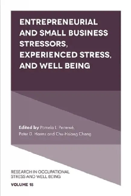 Entrepreneurial and Small Business Stressors, Experienced Stress, and Well Being (English, Pamela L. Perrewé | Peter D. Harms | Chang)