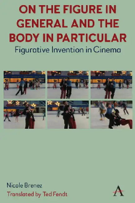 On the Figure in General and the Body in Particular (English, Ted Fendt | Nicole Brenez)