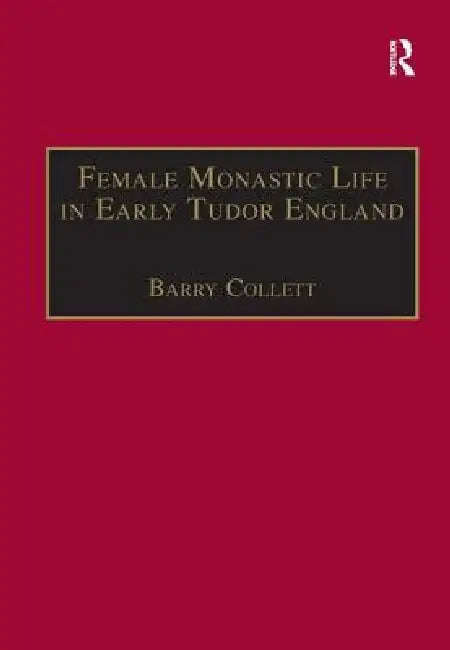 Female Monastic Life in Early Tudor England (English, Barry Collett)