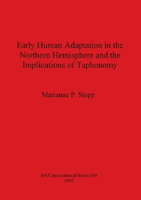 Early Human Adaptation in the Northern Hemisphere and the Implications of Taphonomy (English, Marianne P. Stopp)