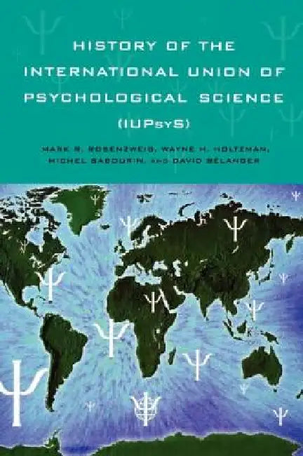 History of the International Union of Psychological Science (Iupsys) (English, Mark R. Rosenzweig | Wayne H. Holtzman)