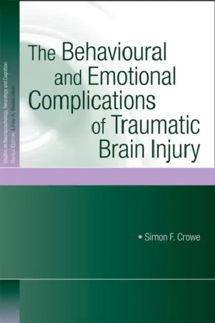 The Behavioural and Emotional Complications of Traumatic Brain Injury (English, Simon F. Crowe)