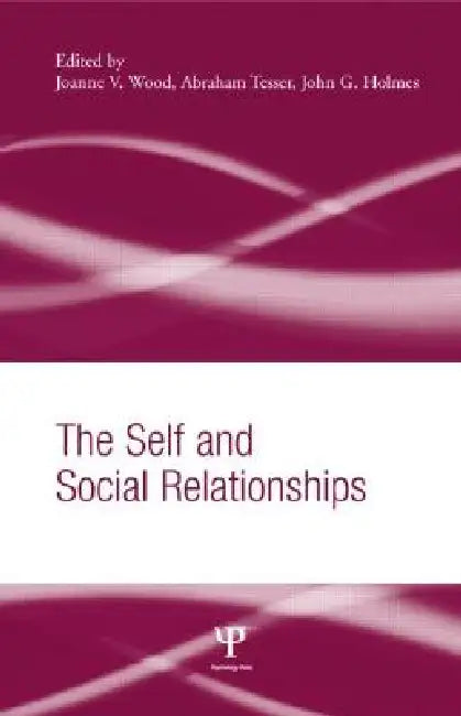 The Self and Social Relationships (English, Joanne V. Wood | Abraham Tesser | John G. Holmes)