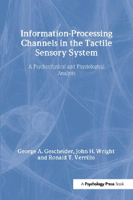 Information-Processing Channels in the Tactile Sensory System (English, George A. Gescheider | John H. Wright | Ronald T. Verrillo)