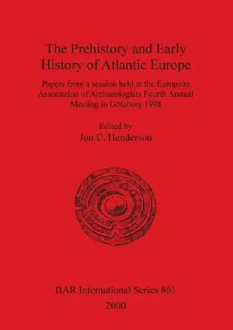 The Prehistory and Early History of Atlantic Europe (English, Jon C. Henderson)