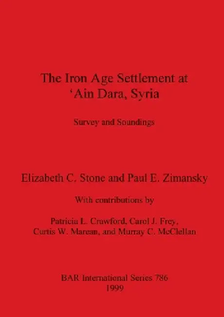 The Iron Age Settlement at 'Ain Dara, Syria (English, Elizabeth C. Stone | Paul E. Zimansky)