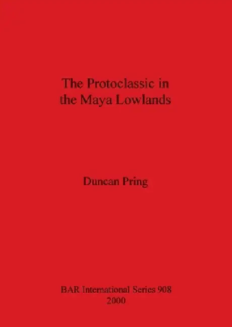 The Protoclassic in the Maya Lowlands (English, Duncan Pring)